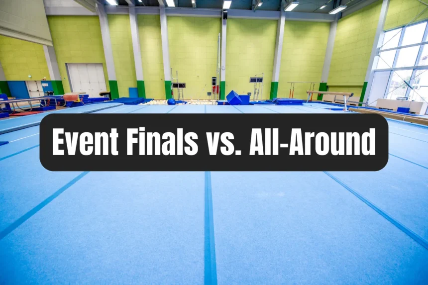 Event Finals vs. All Around